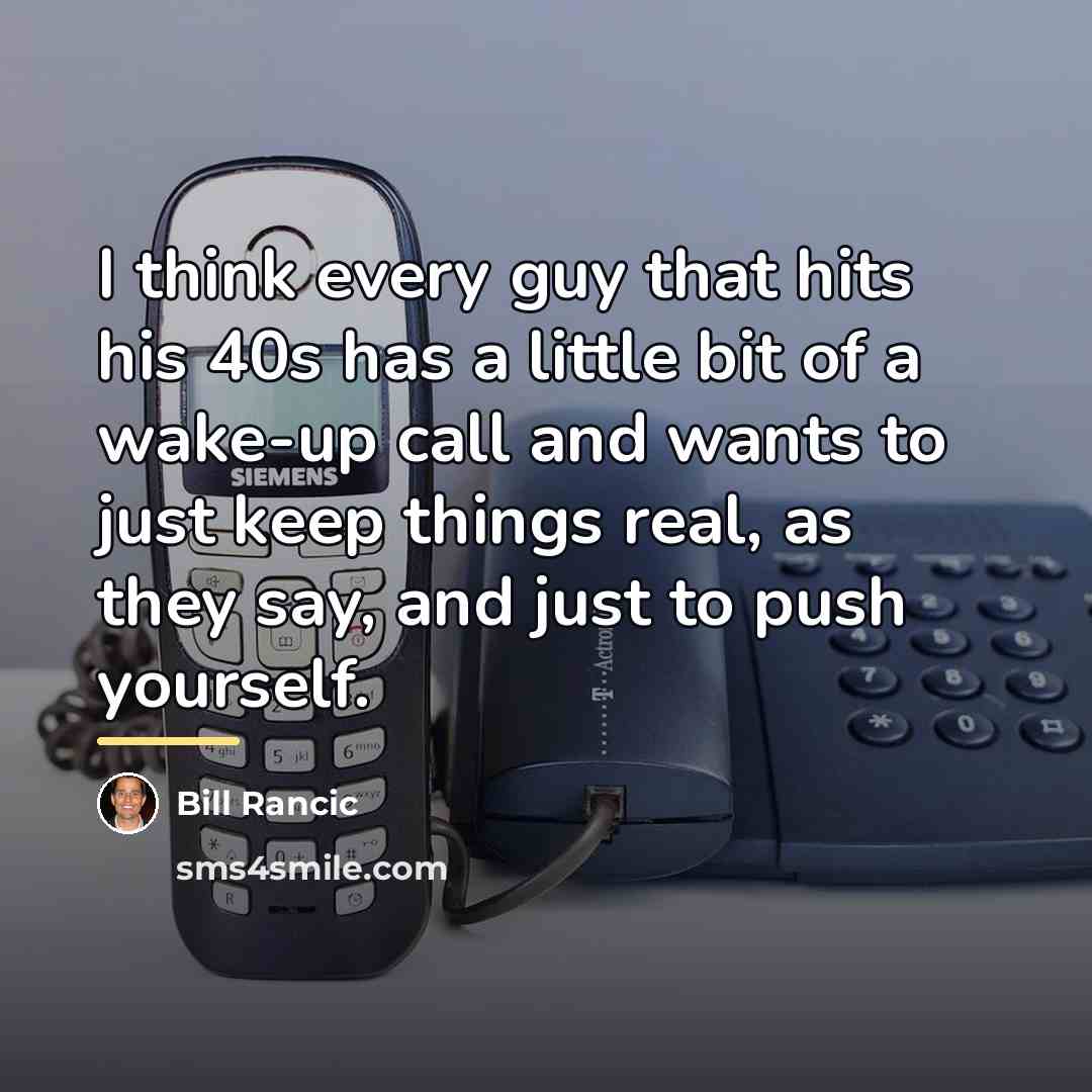 “I think every guy that hits his 40s has a…” quote by Bill Rancic