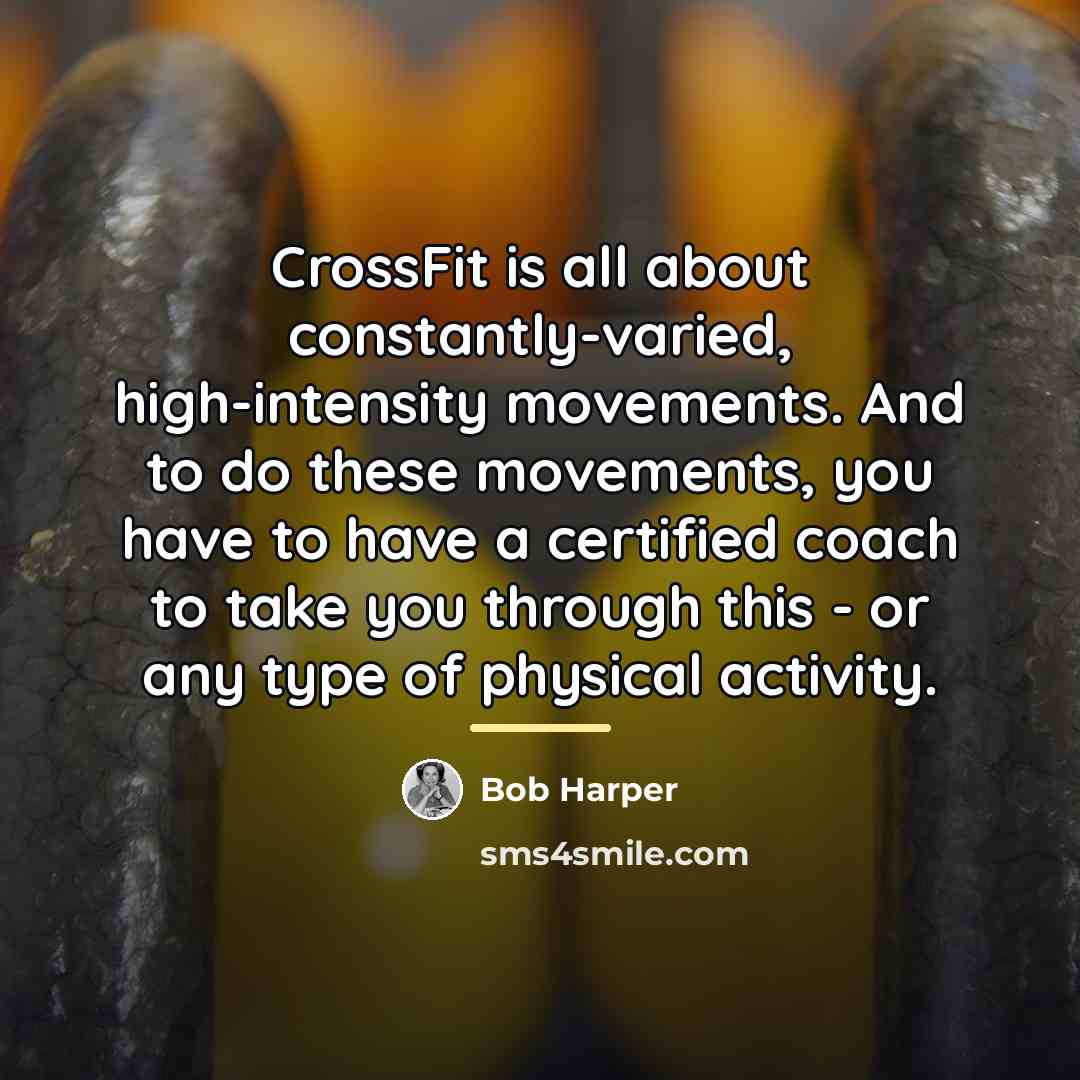 “CrossFit is all about constantly-varied, high-intensity movements. And to do…” quote by Bob Harper
