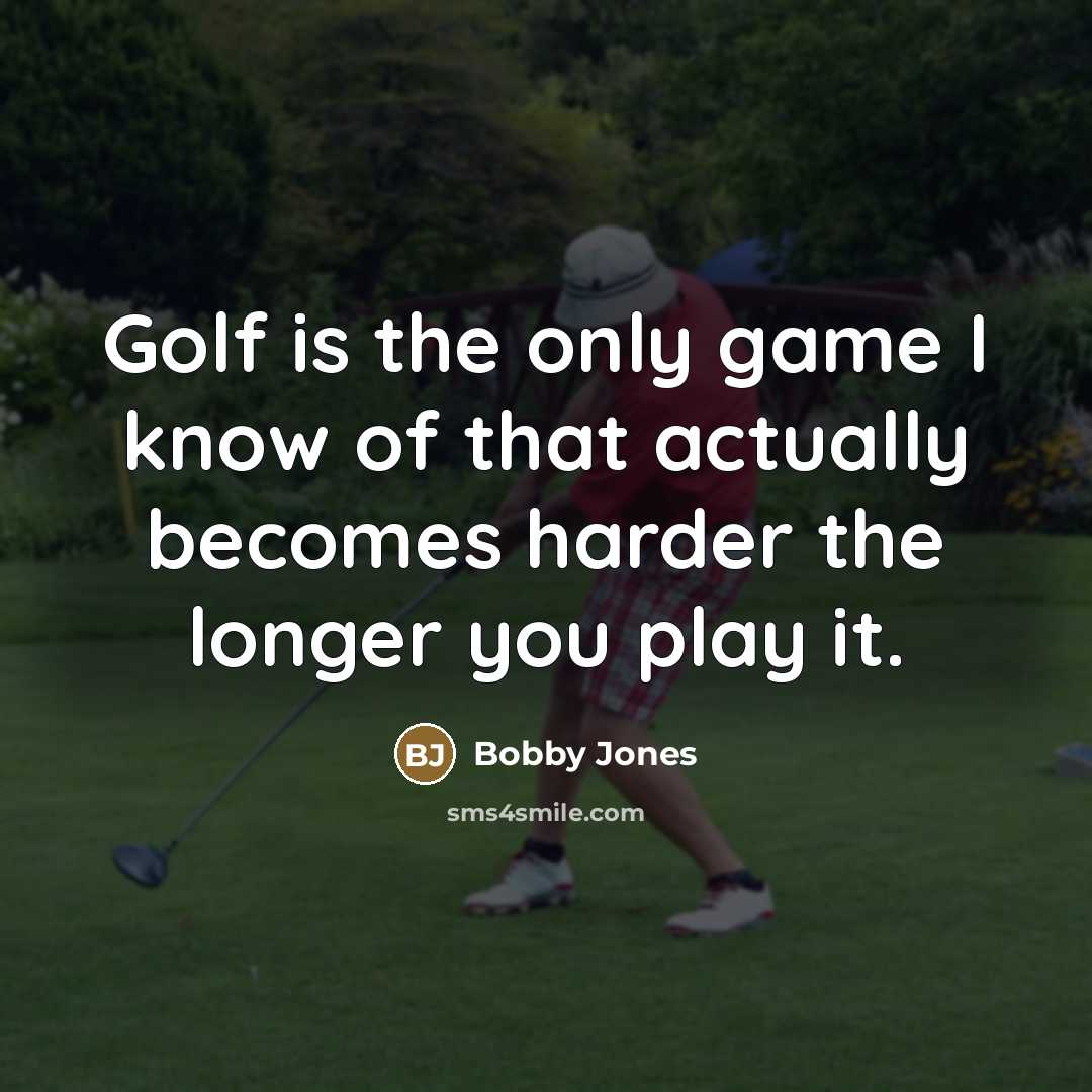 “Golf is the only game I know of that actually…” quote by Bobby Jones