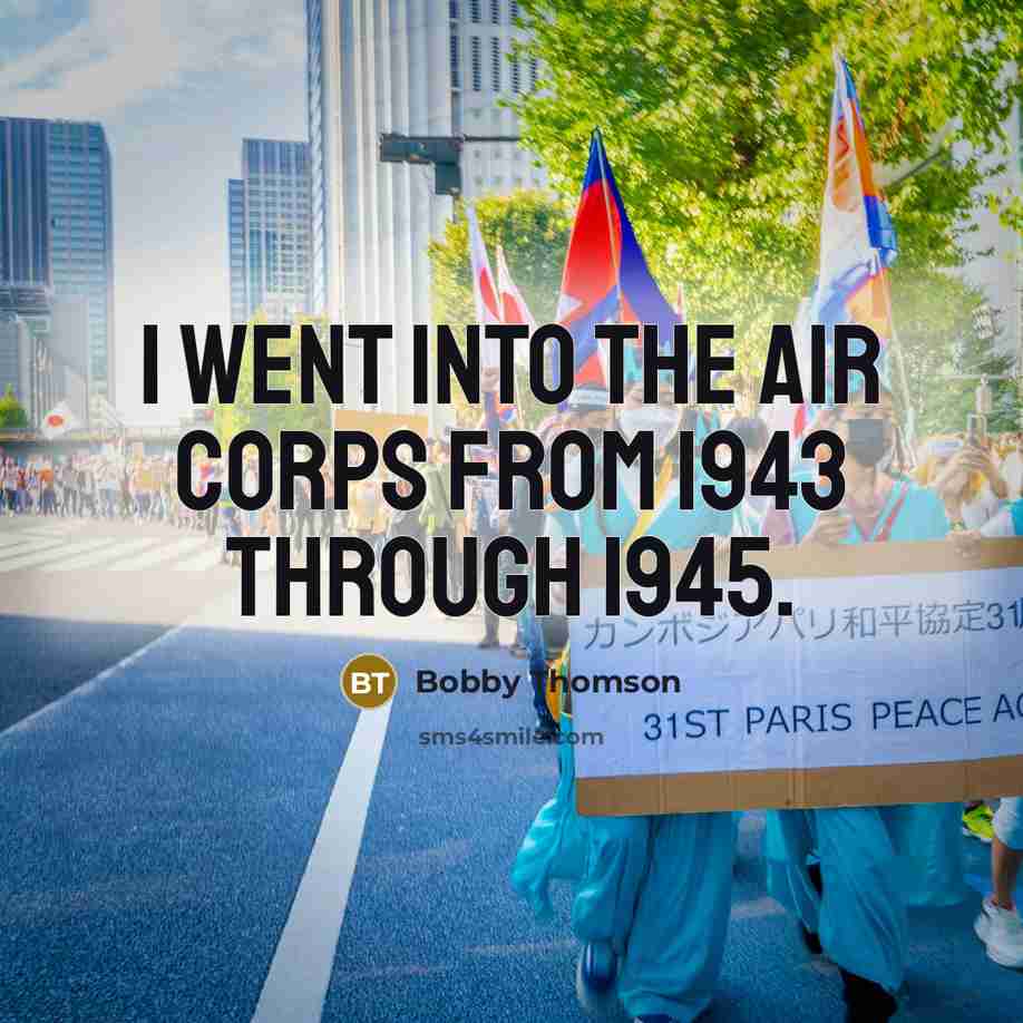 “I went into the Air Corps from 1943 through 1945.…” quote by Bobby Thomson