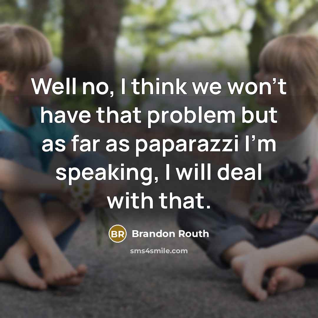 “Well no, I think we won't have that problem but…” quote by Brandon Routh