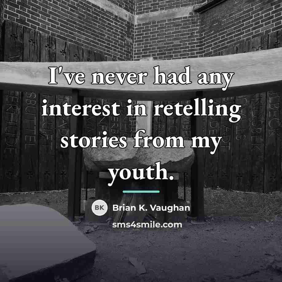 “I've never had any interest in retelling stories from my…” quote by Brian K. Vaughan