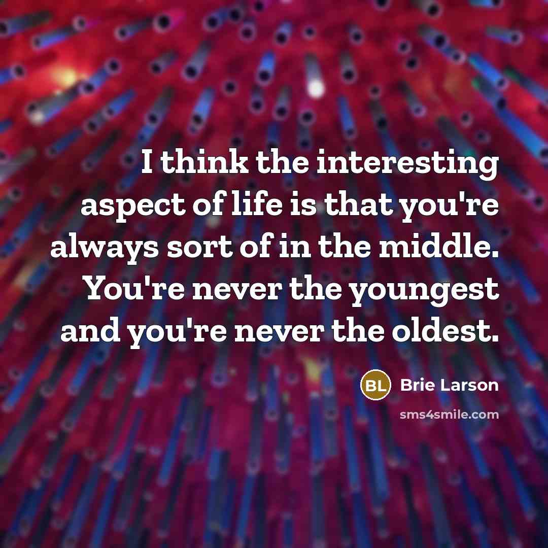 “I think the interesting aspect of life is that you're…” quote by Brie Larson