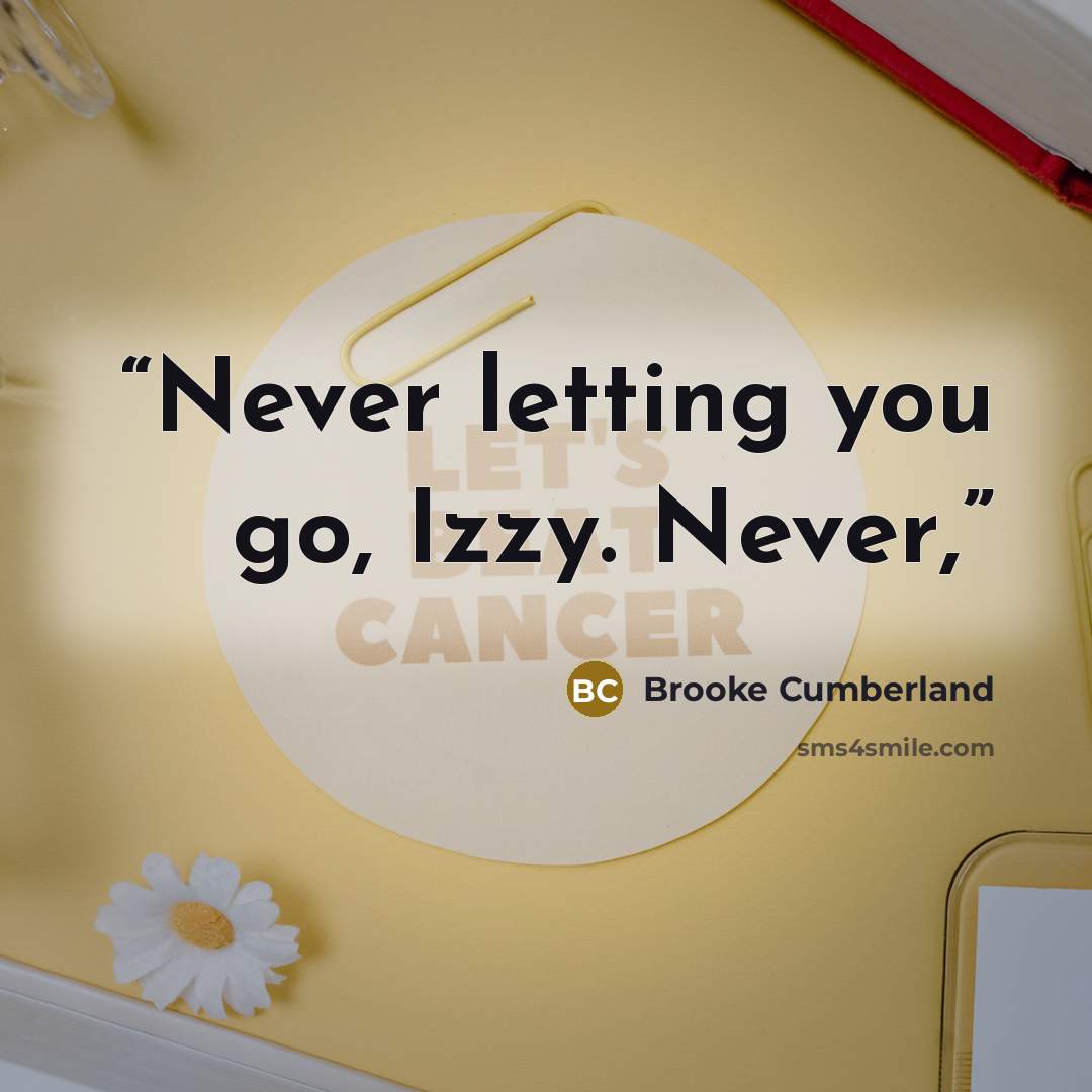 “Never letting you go, Izzy. Never,” quote by Brooke Cumberland