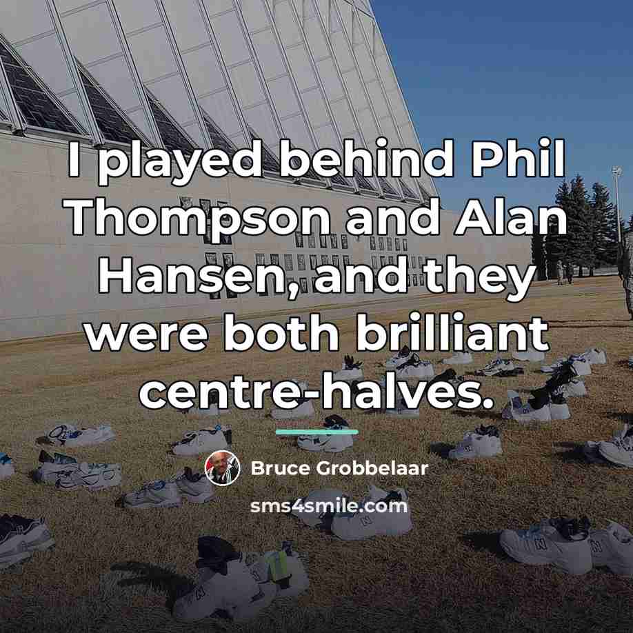 “I played behind Phil Thompson and Alan Hansen, and they…” quote by Bruce Grobbelaar