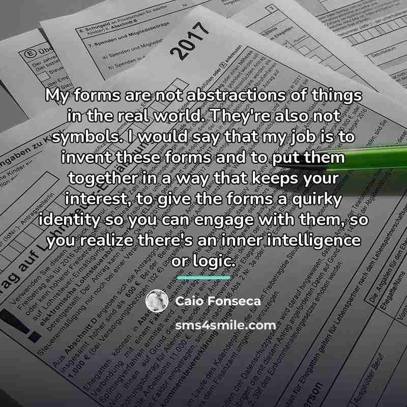 “My forms are not abstractions of things in the real…” quote by Caio Fonseca
