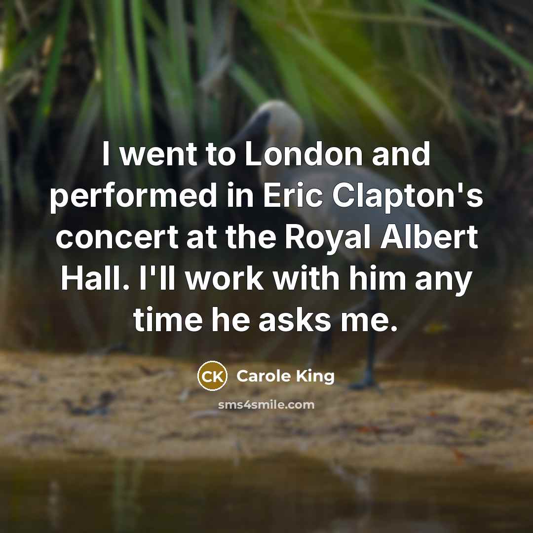 “I went to London and performed in Eric Clapton's concert…” quote by Carole King