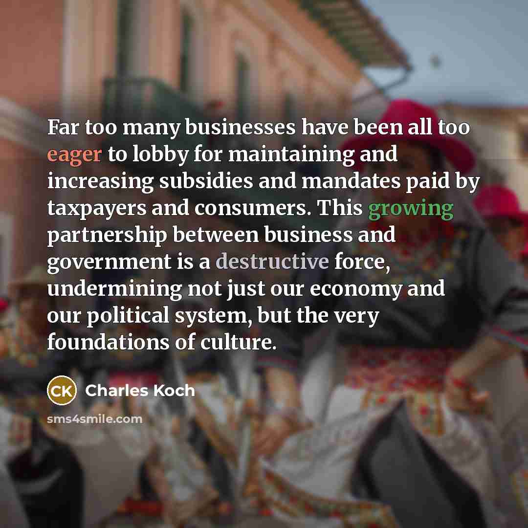“Far too many businesses have been all too eager to…” quote by Charles Koch