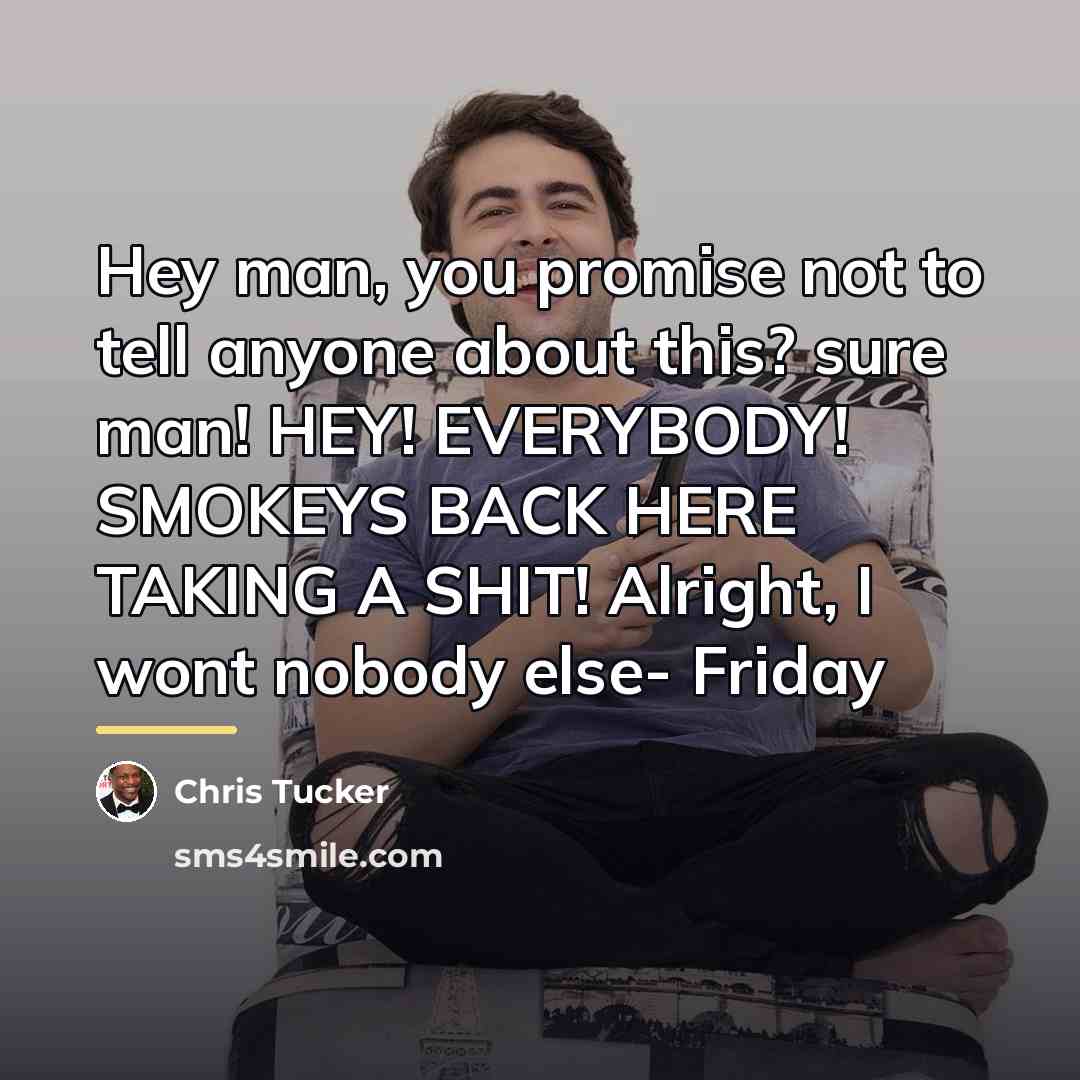 “Hey man, you promise not to tell anyone about this?…” quote by Chris Tucker