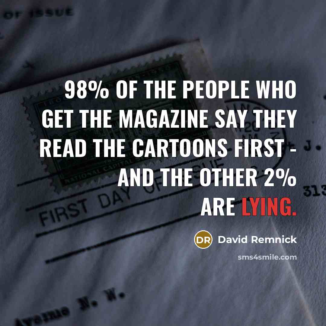 “98% of the people who get the magazine say they…” quote by David Remnick