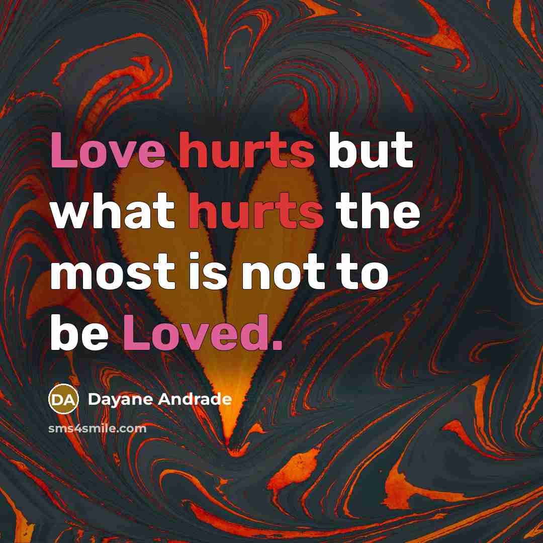 “Love hurts but what hurts the most is not to…” quote by Dayane Andrade