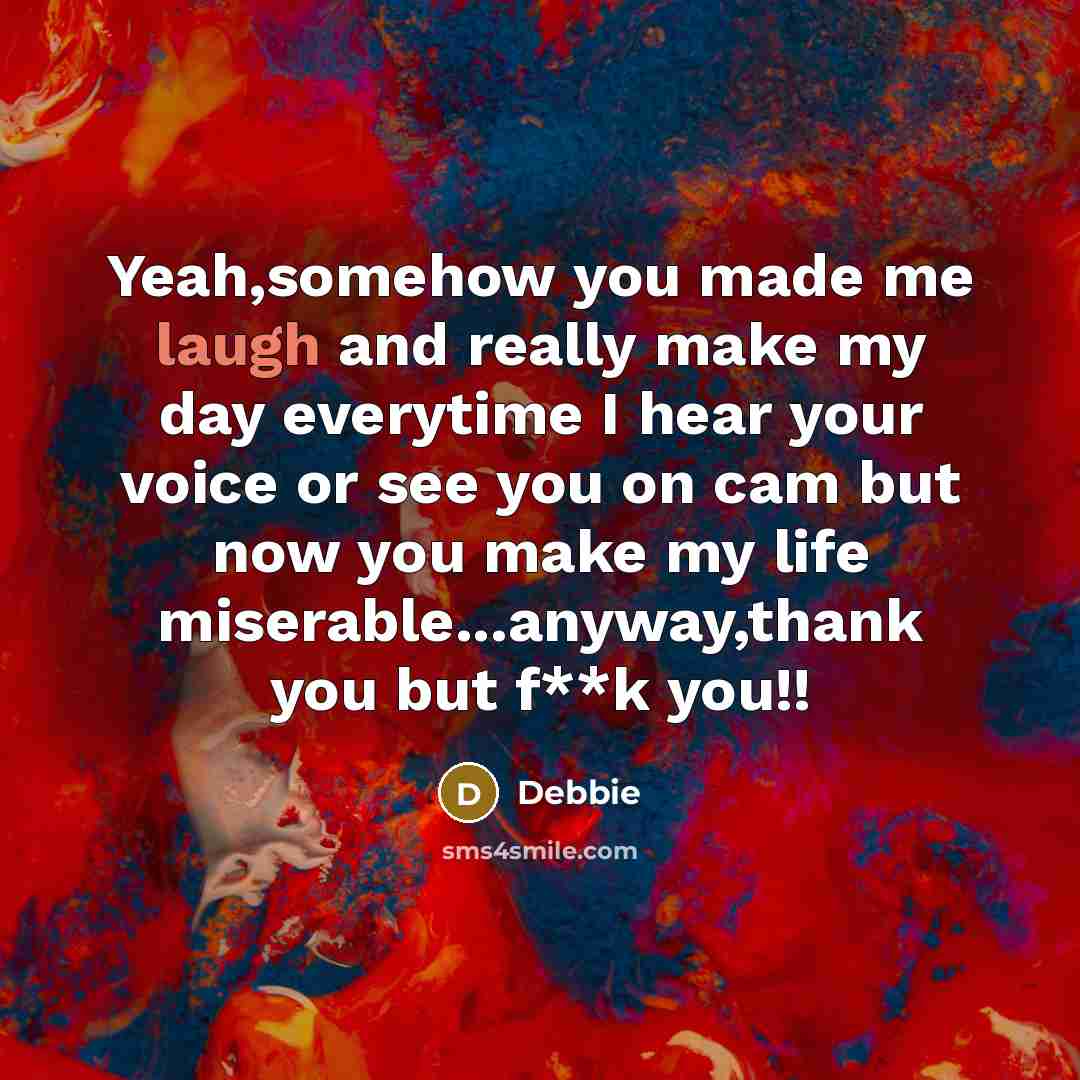“Yeah,somehow you made me laugh and really make my day…” quote by Debbie