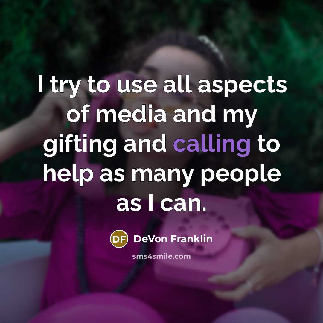 “I try to use all aspects of media and my…” quote by DeVon Franklin