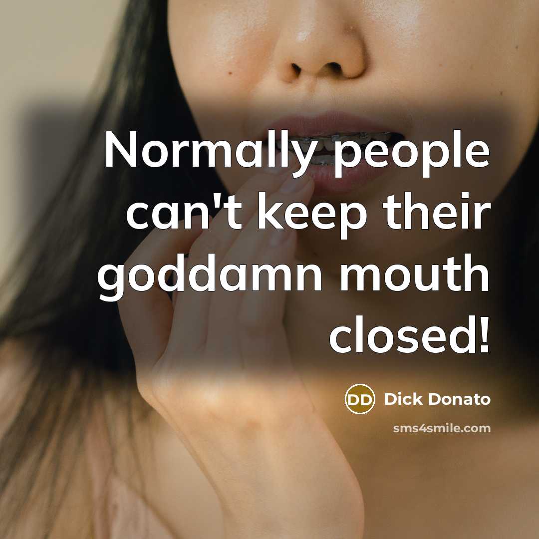 “Normally people can't keep their goddamn mouth closed!…” quote by Dick Donato