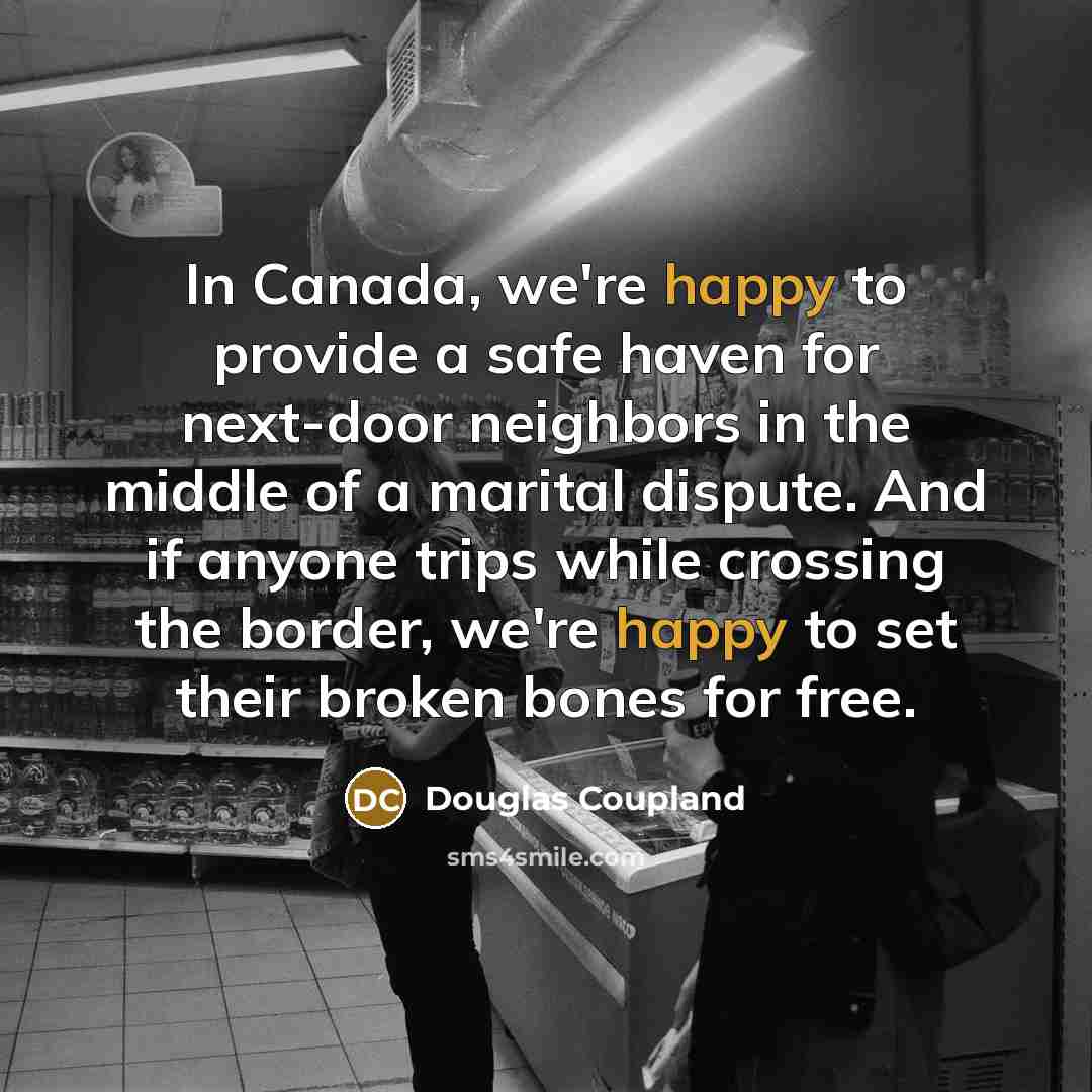 “In Canada, we're happy to provide a safe haven for…” quote by Douglas Coupland