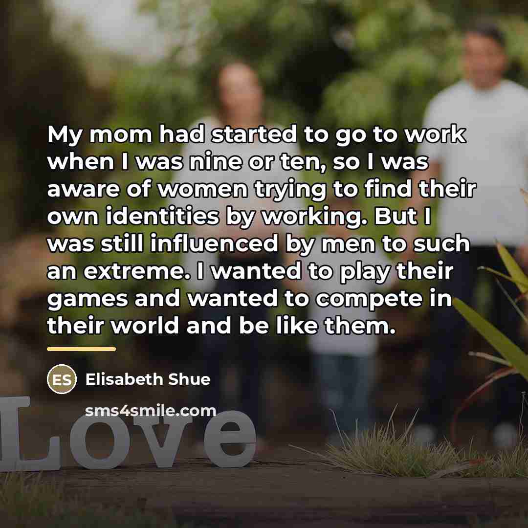 “My mom had started to go to work when I…” quote by Elisabeth Shue