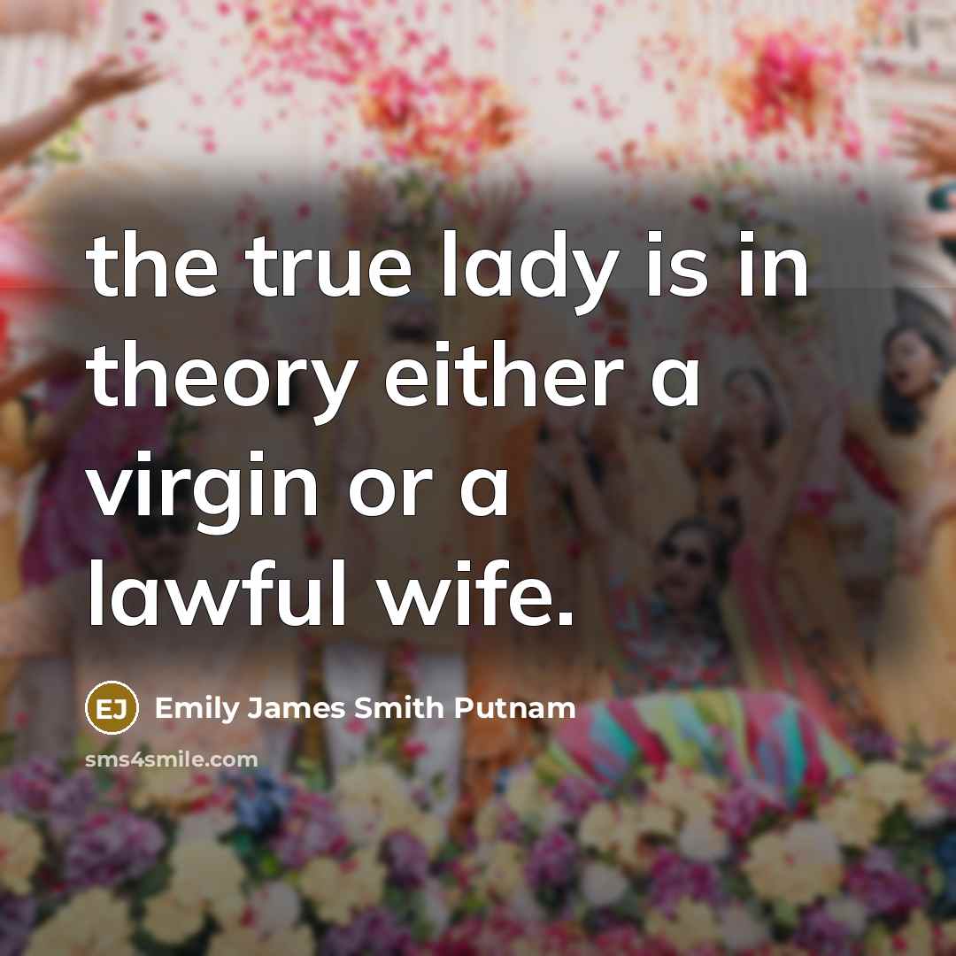 “the true lady is in theory either a virgin or…” quote by Emily James Smith Putnam