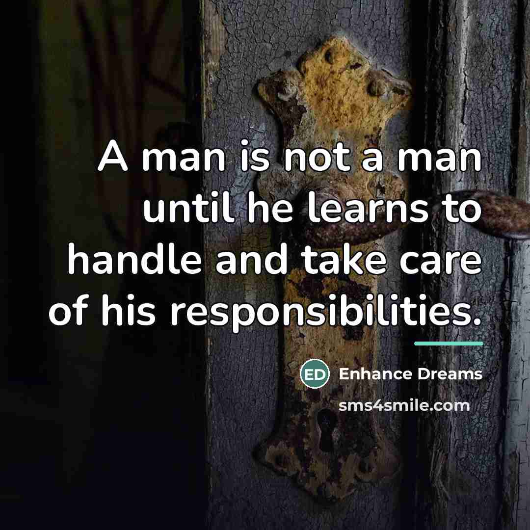 “A man is not a man until he learns to…” quote by Enhance Dreams