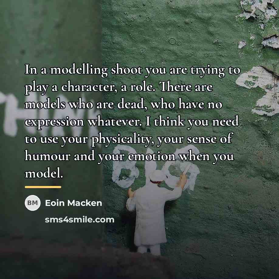 “In a modelling shoot you are trying to play a…” quote by Eoin Macken