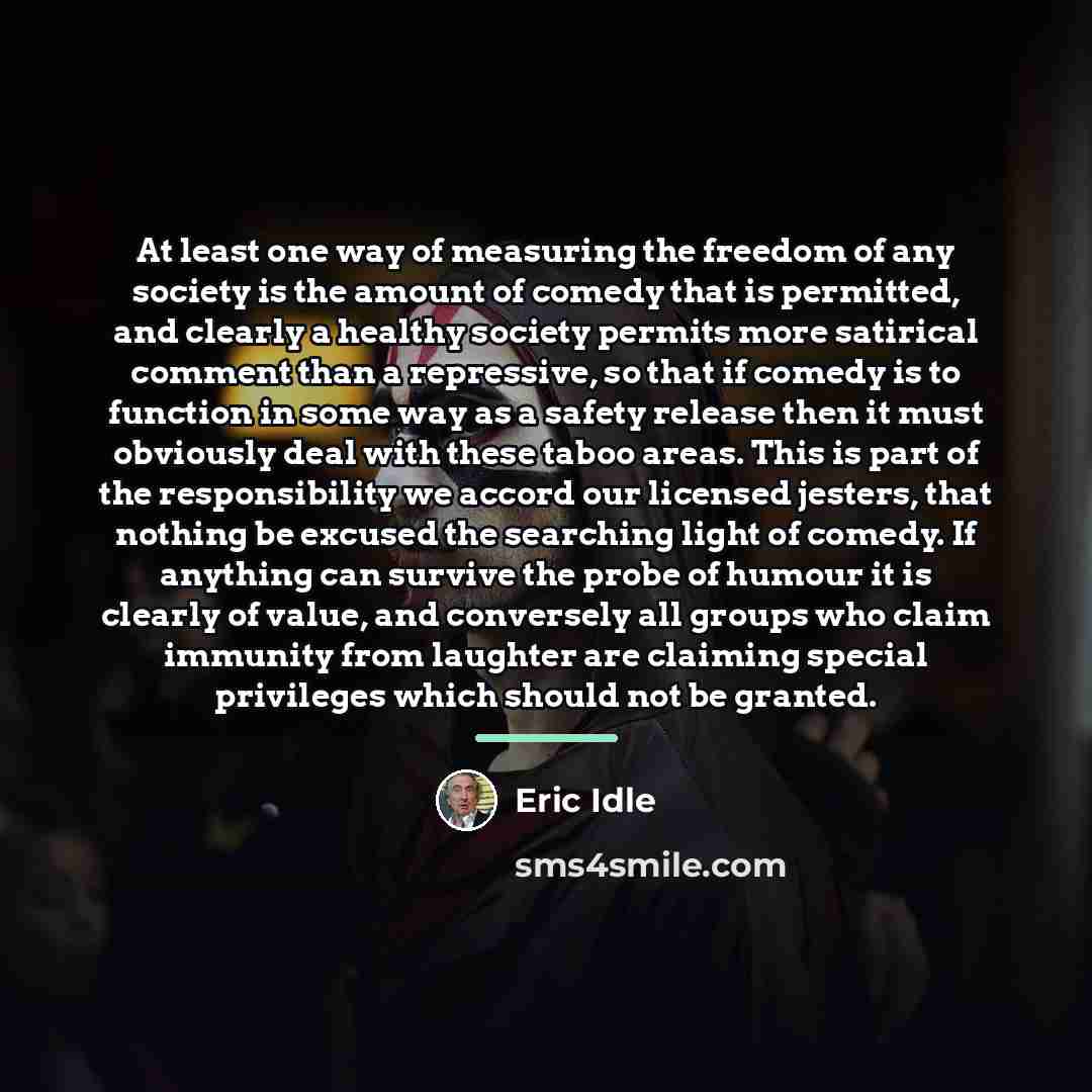 “At least one way of measuring the freedom of any…” quote by Eric Idle
