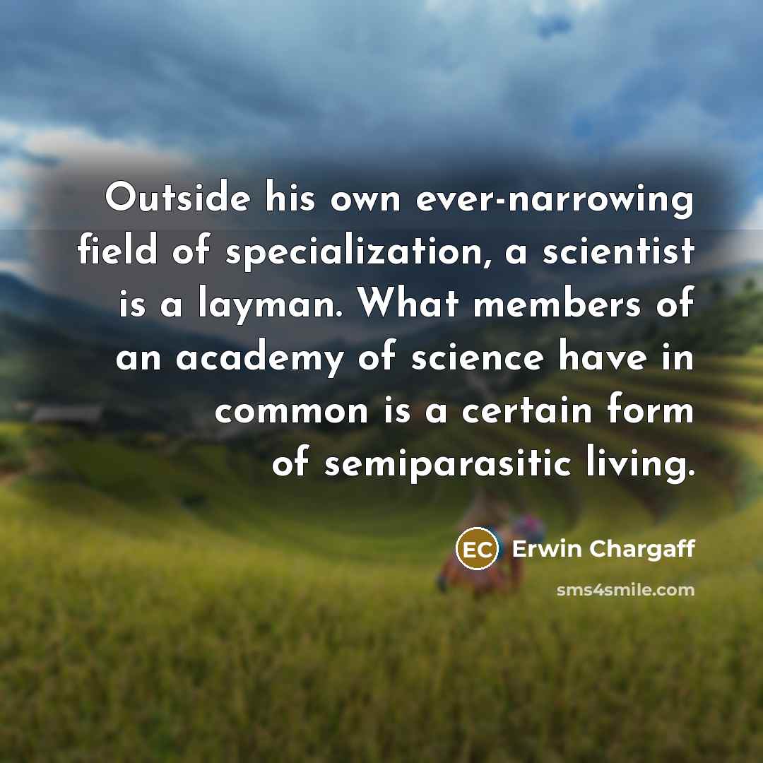 “Outside his own ever-narrowing field of specialization, a scientist is…” quote by Erwin Chargaff