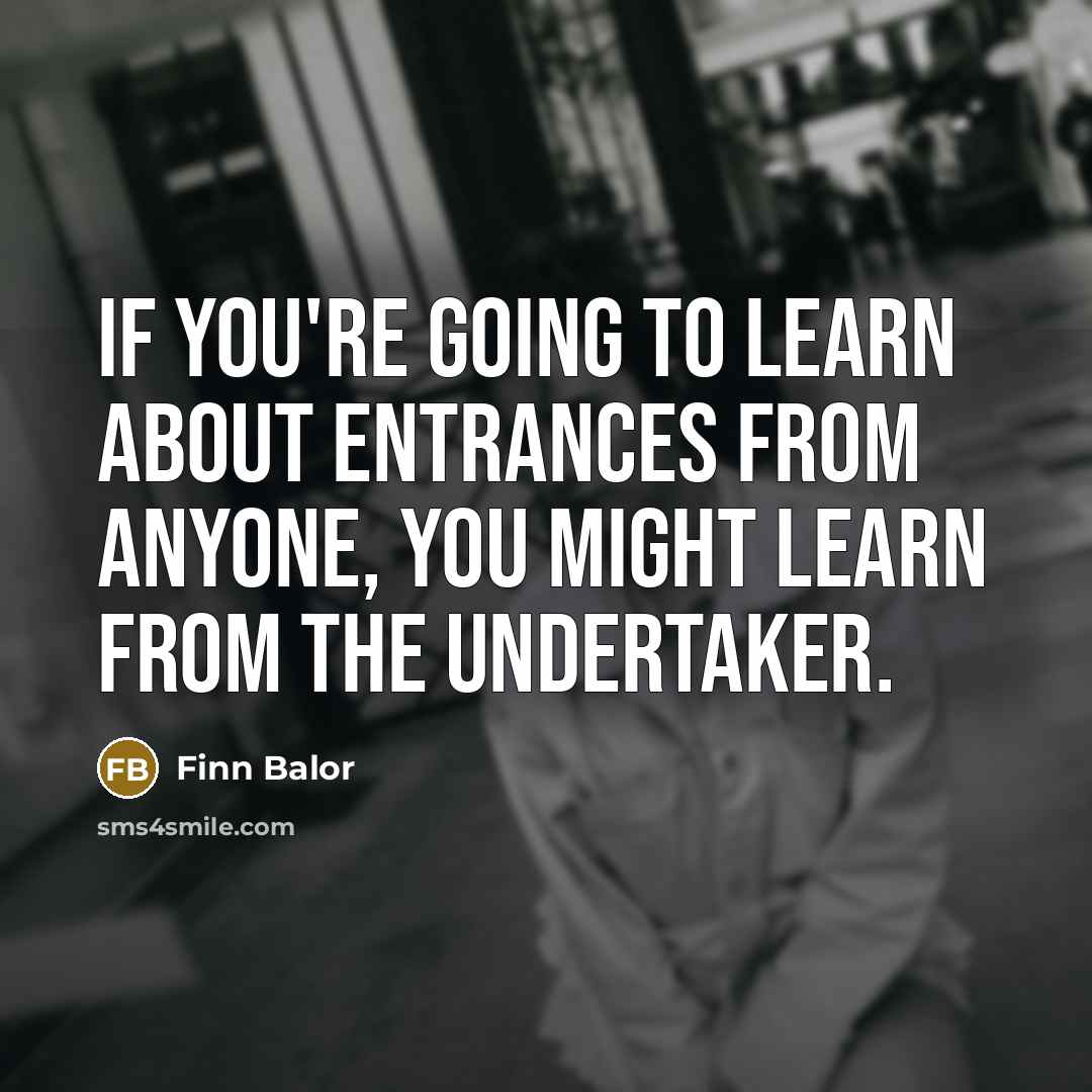“If you're going to learn about entrances from anyone, you…” quote by Finn Balor