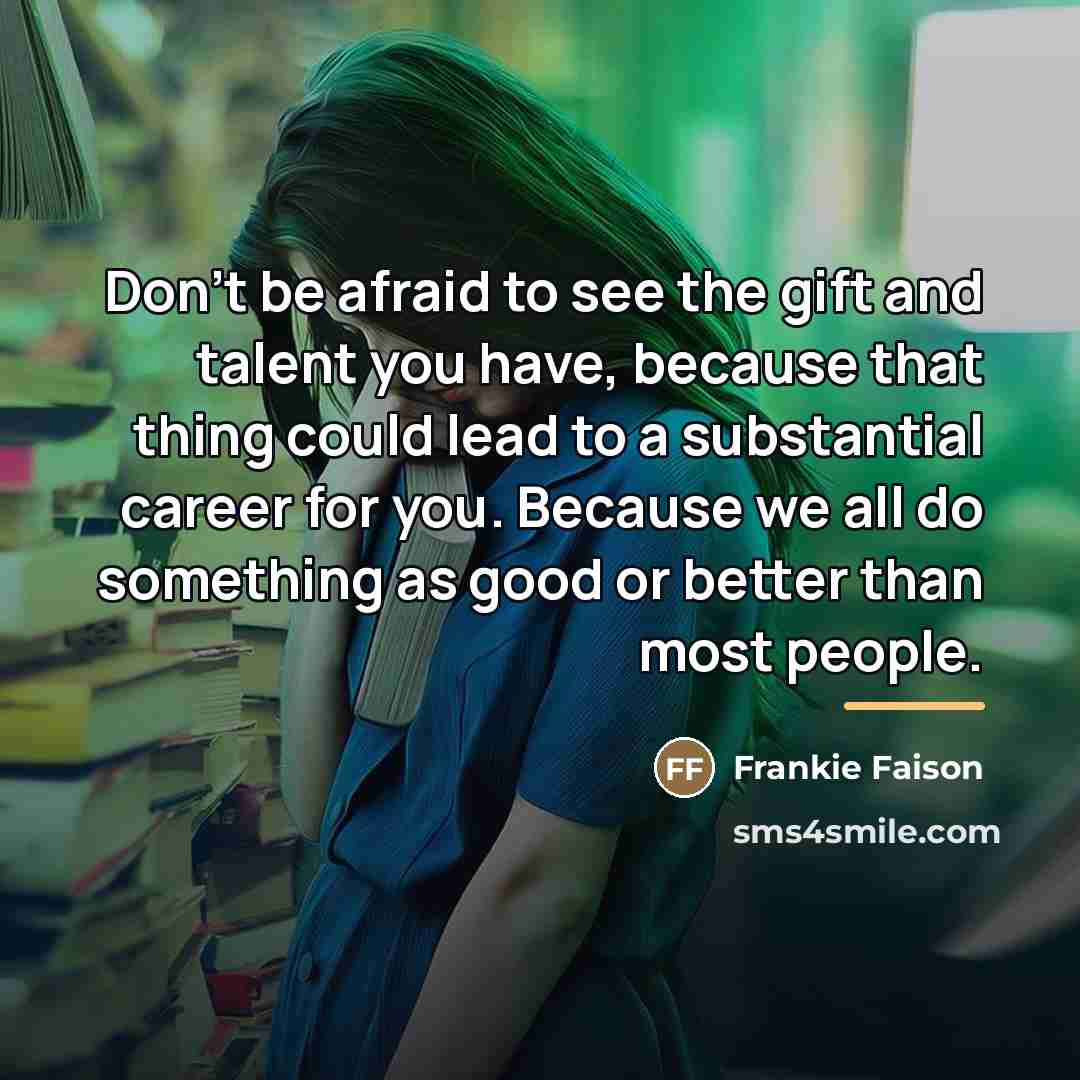 “Don't be afraid to see the gift and talent you…” quote by Frankie Faison