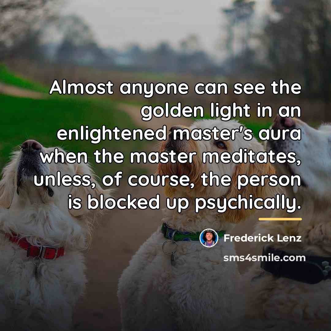 “Almost anyone can see the golden light in an enlightened…” quote by Frederick Lenz