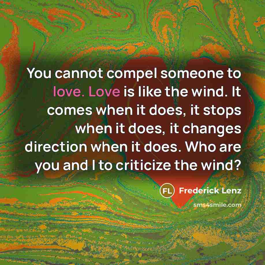 “You cannot compel someone to love. Love is like the…” quote by Frederick Lenz
