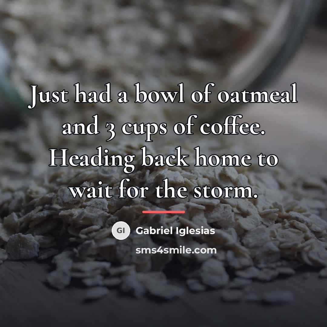 “Just had a bowl of oatmeal and 3 cups of…” quote by Gabriel Iglesias