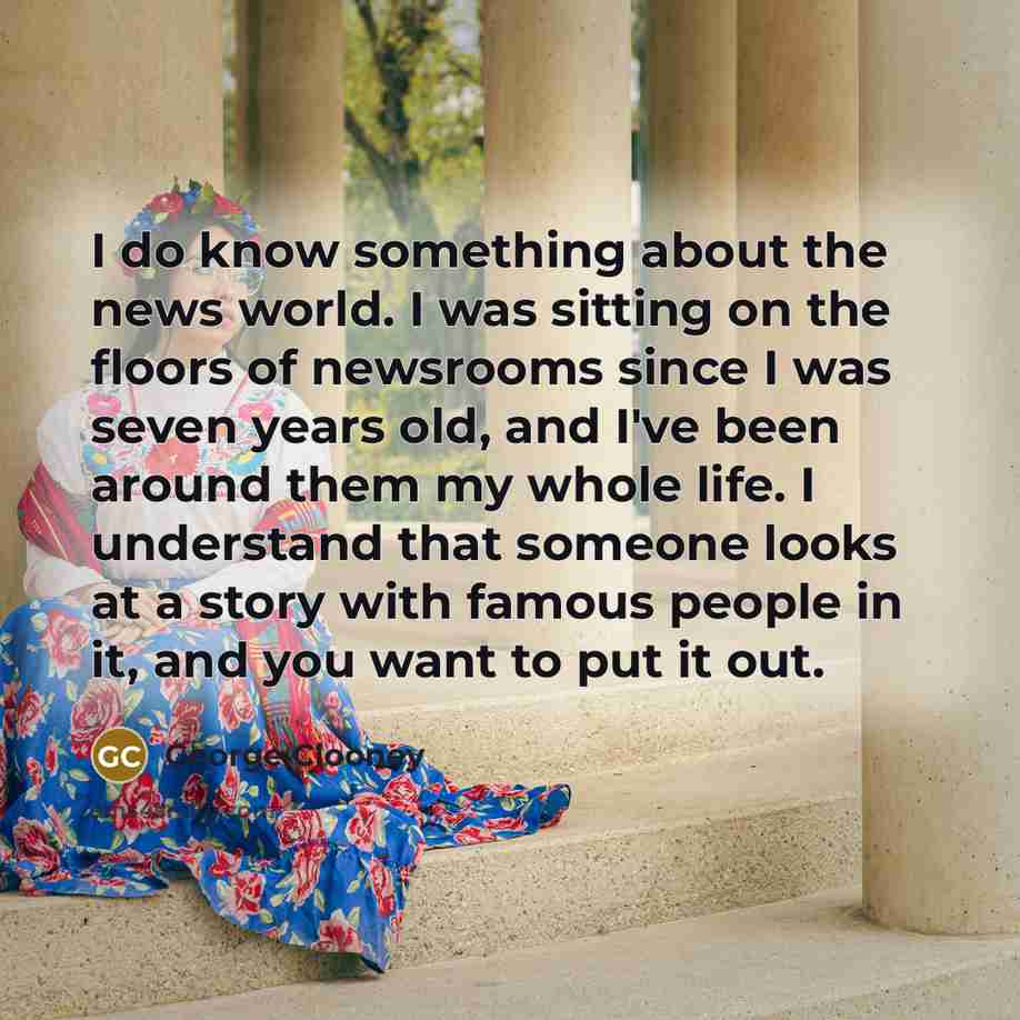 “I do know something about the news world. I was…” quote by George Clooney