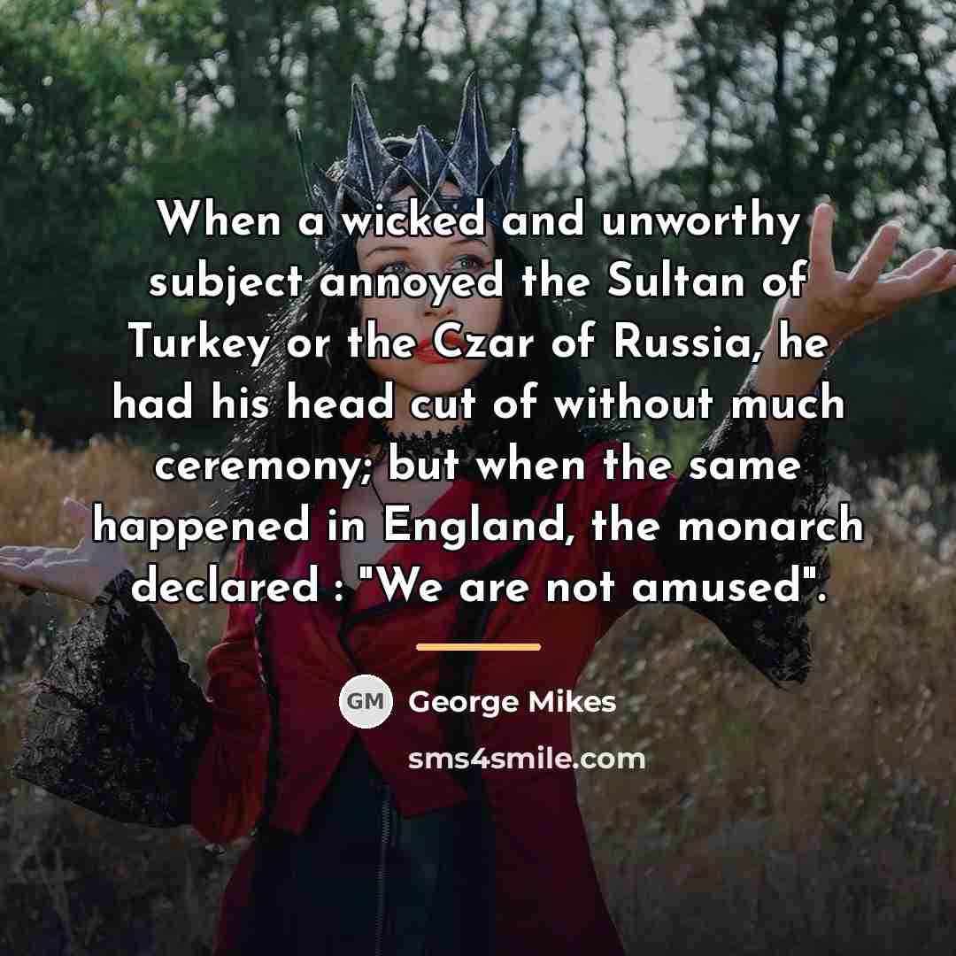 “When a wicked and unworthy subject annoyed the Sultan of…” quote by George Mikes