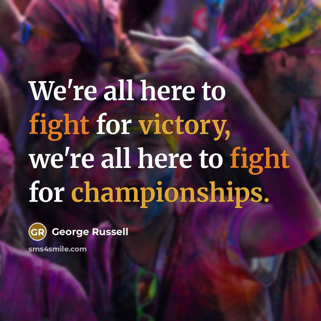 “We're all here to fight for victory, we're all here…” quote by George Russell