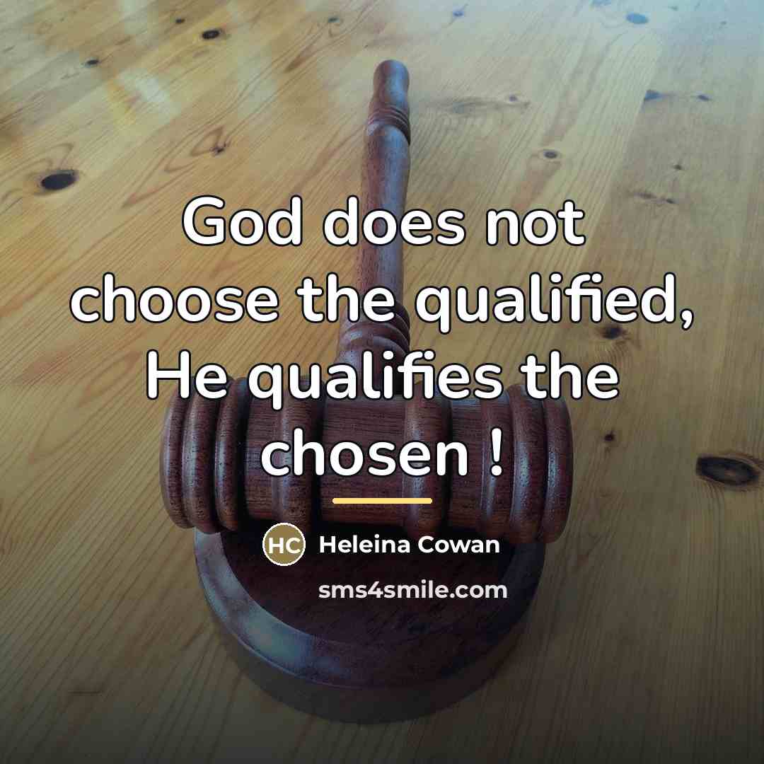 “God does not choose the qualified, He qualifies the chosen…” quote by Heleina Cowan