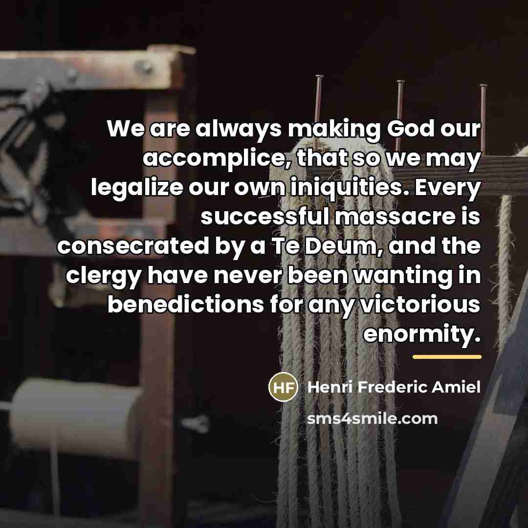 “We are always making God our accomplice, that so we…” quote by Henri Frederic Amiel