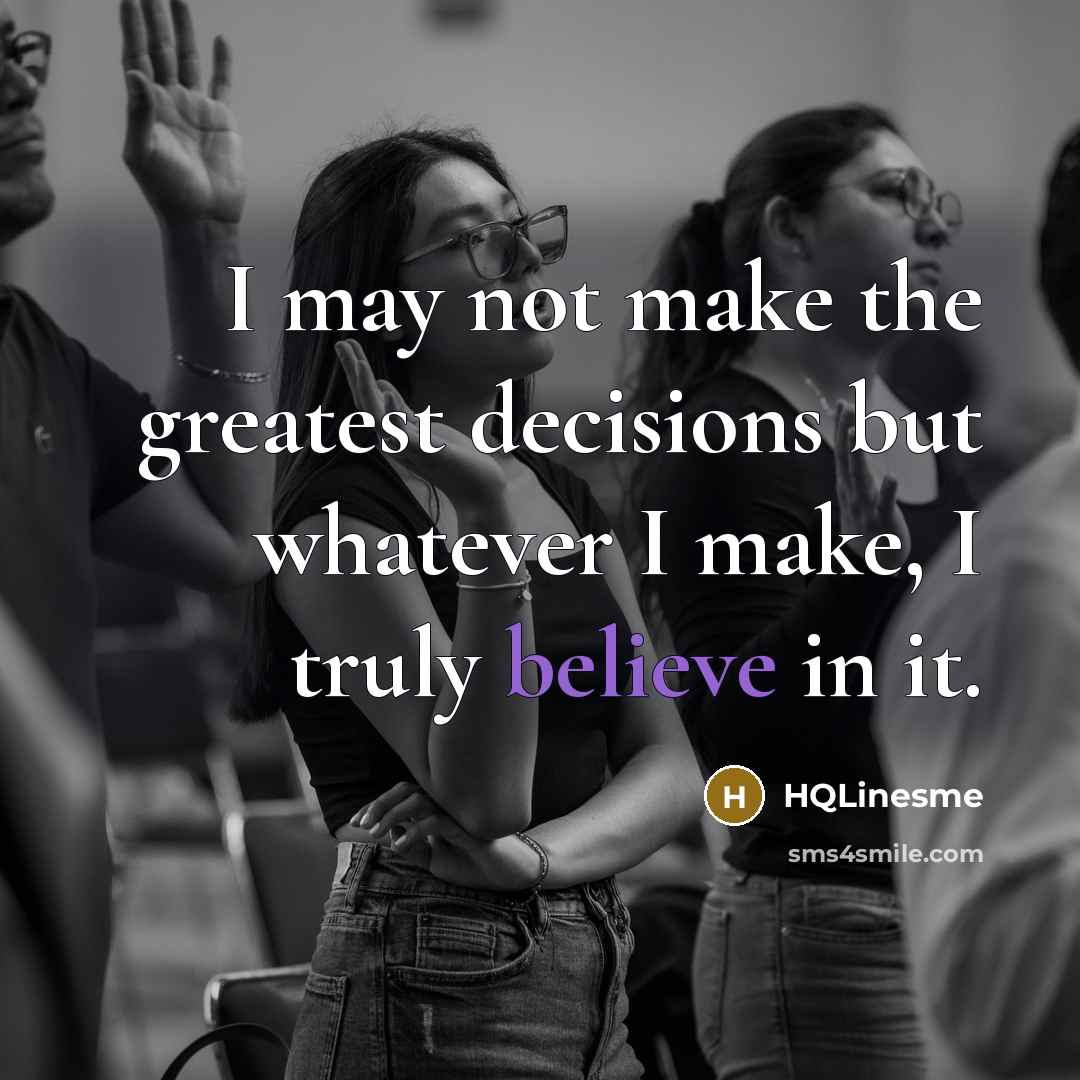 “I may not make the greatest decisions but whatever I…” quote by HQLinesme