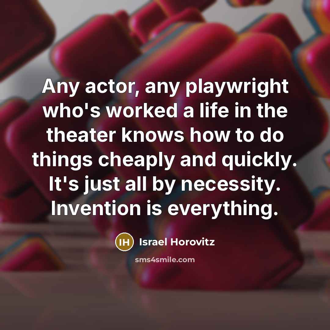 “Any actor, any playwright who's worked a life in the…” quote by Israel Horovitz