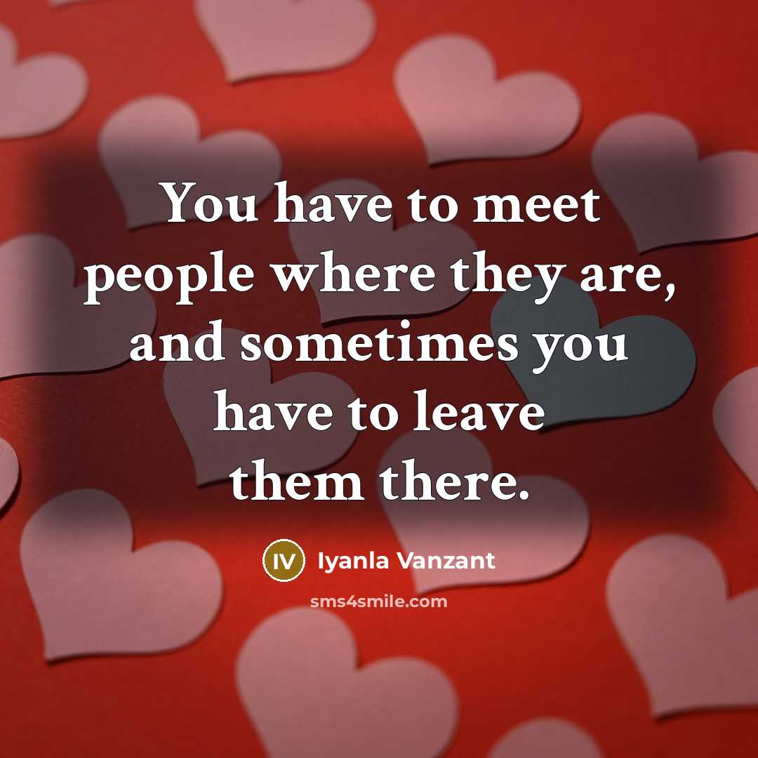 “You have to meet people where they are, and sometimes…” quote by Iyanla Vanzant