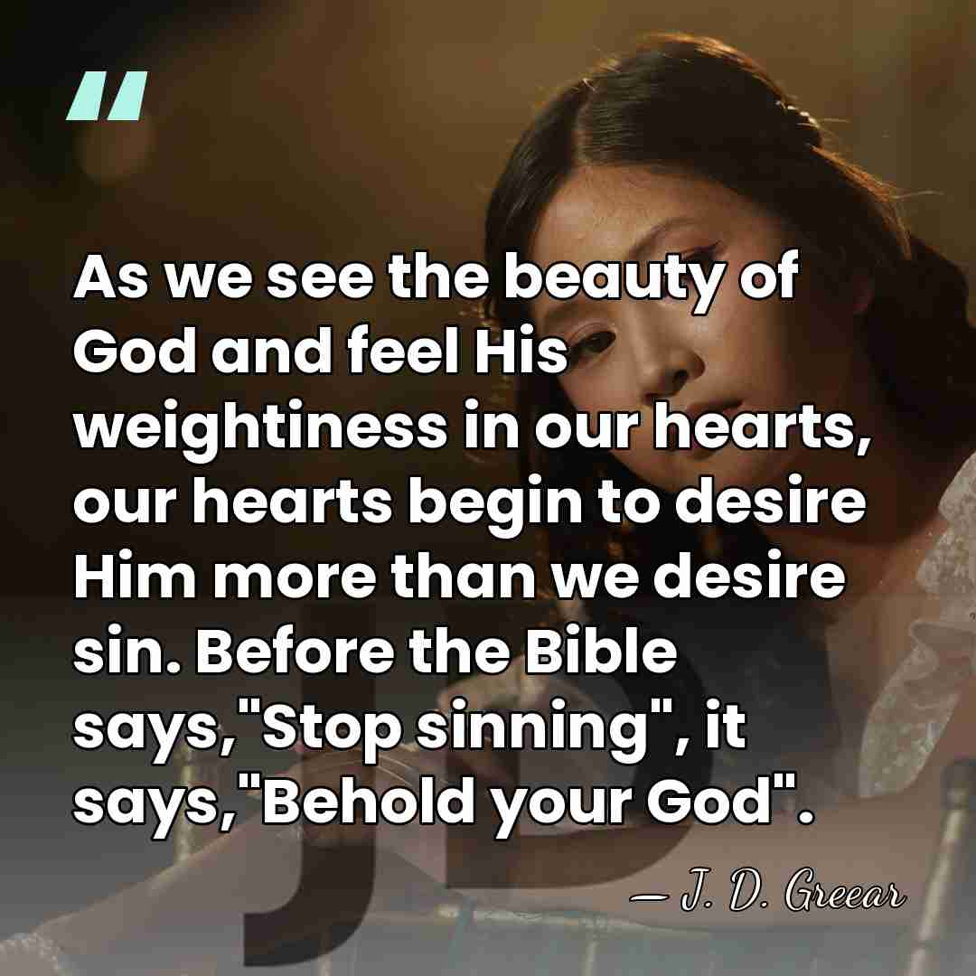 As we see the beauty of God and feel His weightiness in&hellip; - J. D. Greear