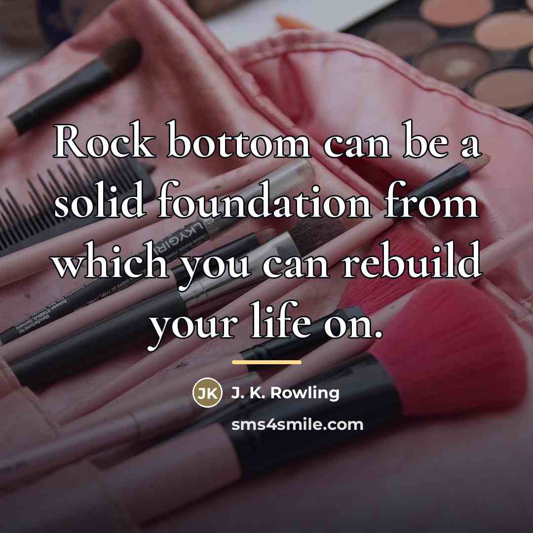 “Rock bottom can be a solid foundation from which you…” quote by J. K. Rowling