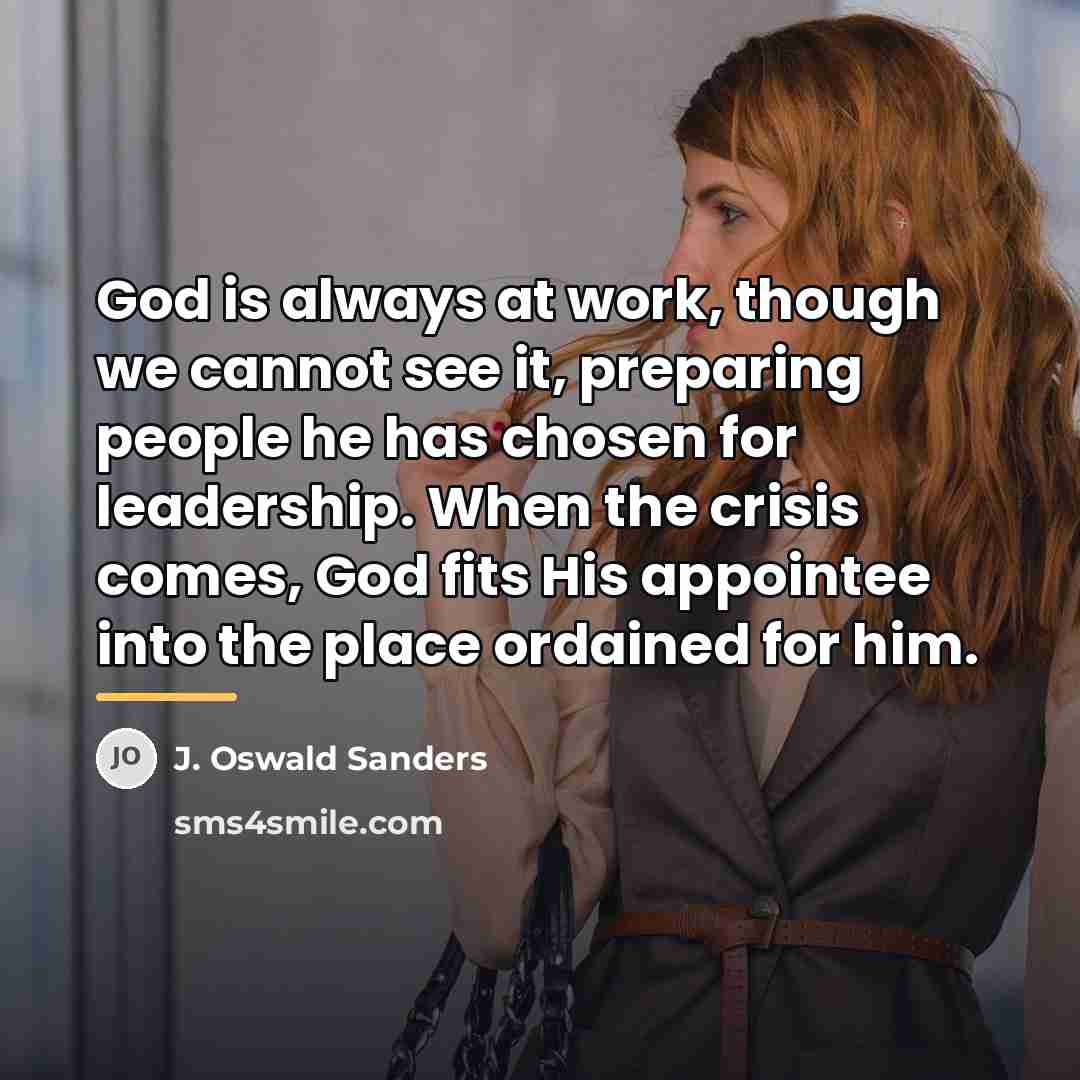 “God is always at work, though we cannot see it,…” quote by J. Oswald Sanders