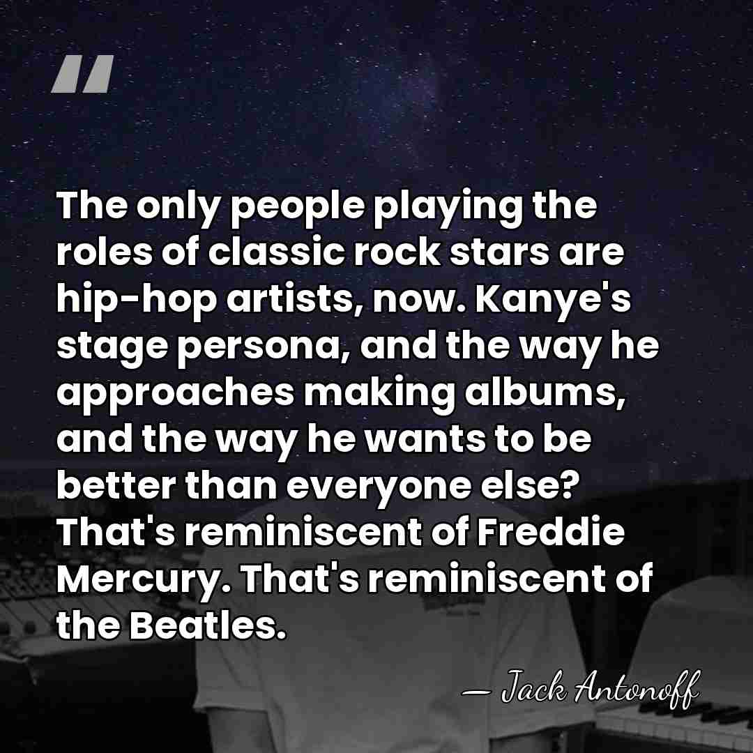 The only people playing the roles of classic rock stars are hip-hop&hellip; - Jack Antonoff