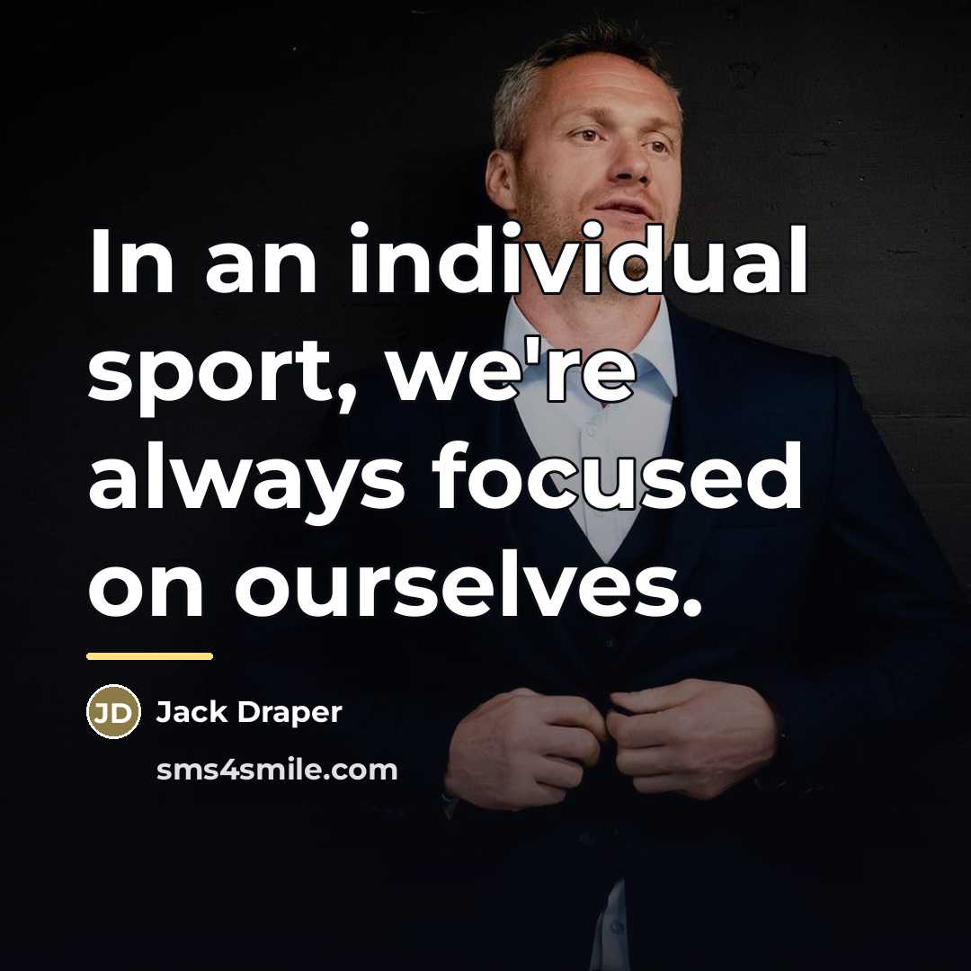 “In an individual sport, we're always focused on ourselves.…” quote by Jack Draper
