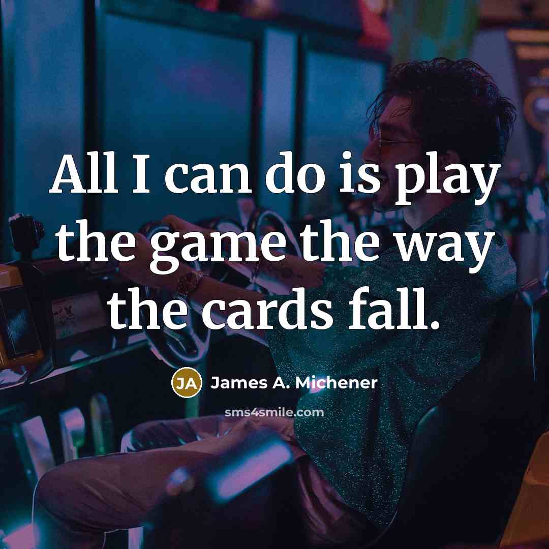 “All I can do is play the game the way…” quote by James A. Michener