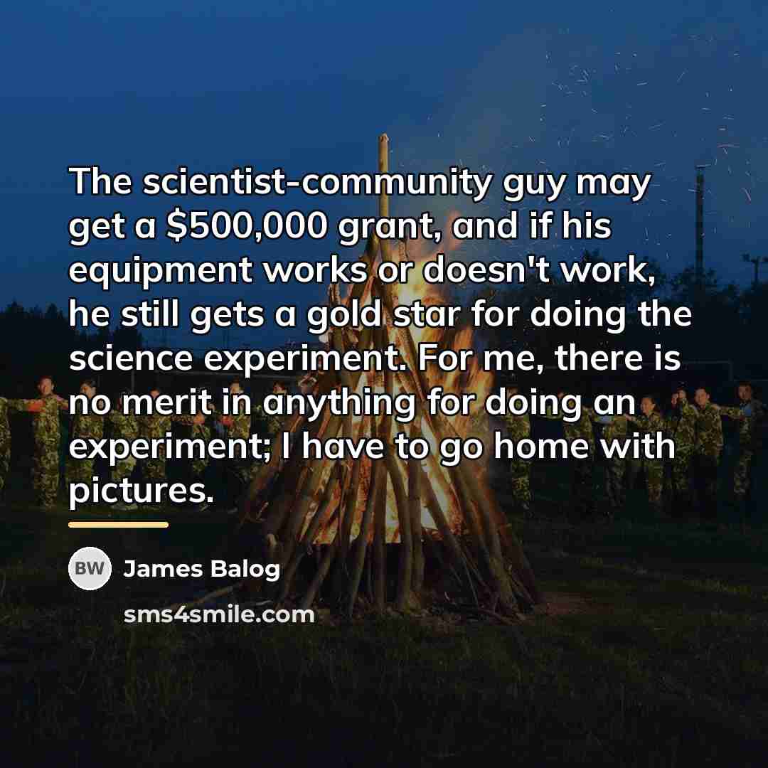 “The scientist-community guy may get a $500,000 grant, and if…” quote by James Balog