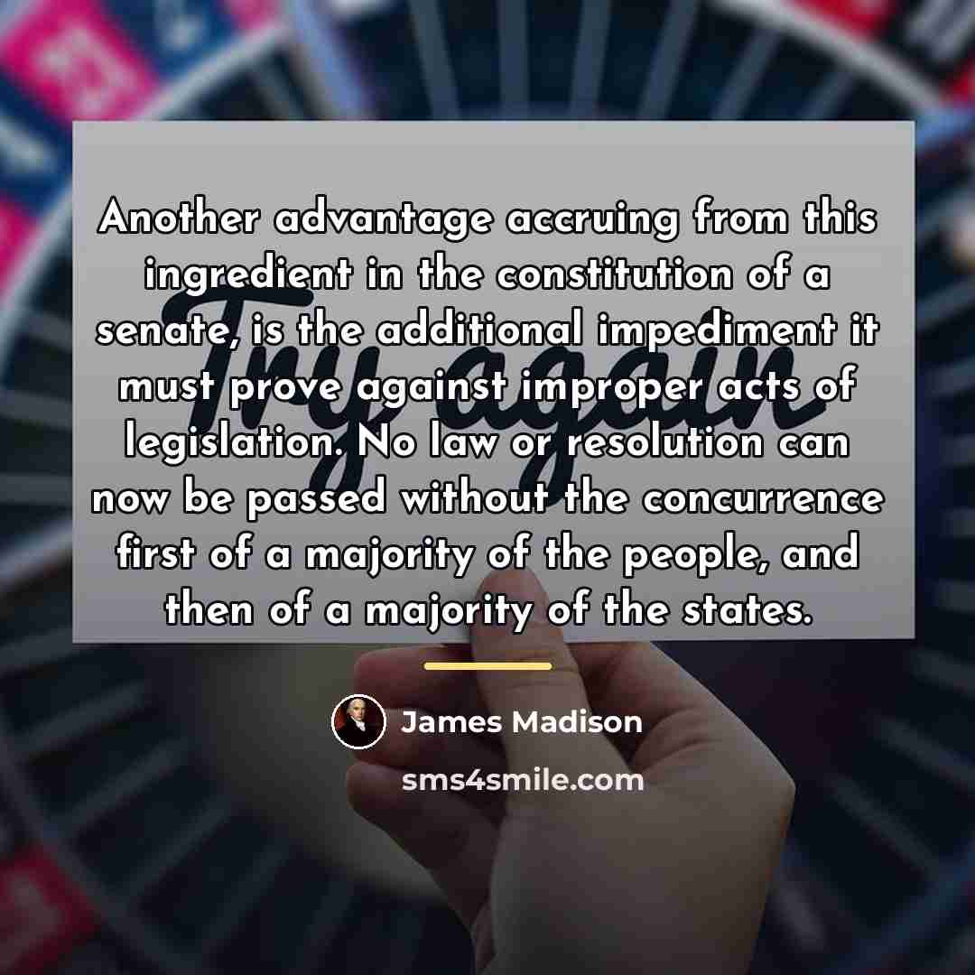 “Another advantage accruing from this ingredient in the constitution of…” quote by James Madison