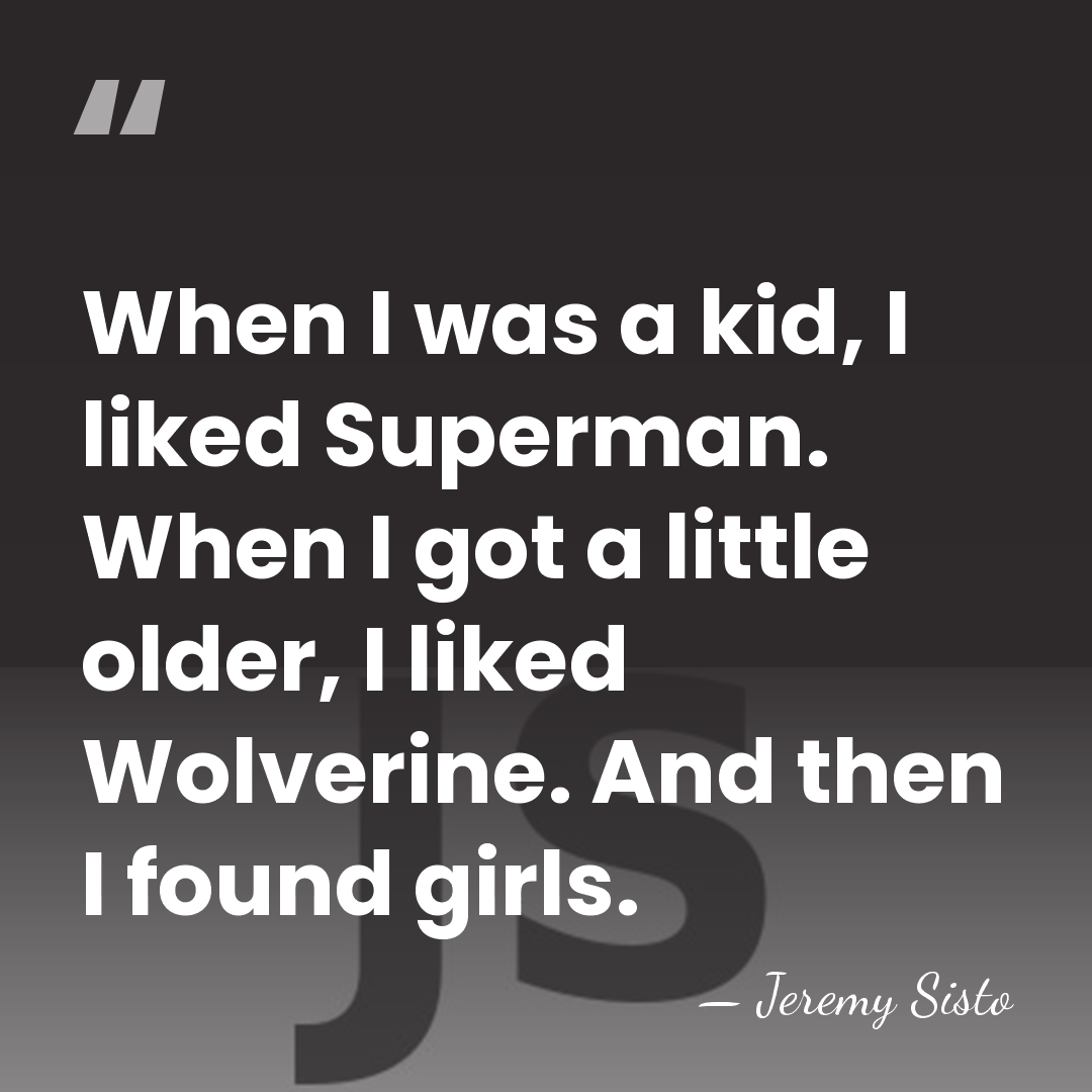 When I was a kid, I liked Superman. When I got a&hellip; - Jeremy Sisto