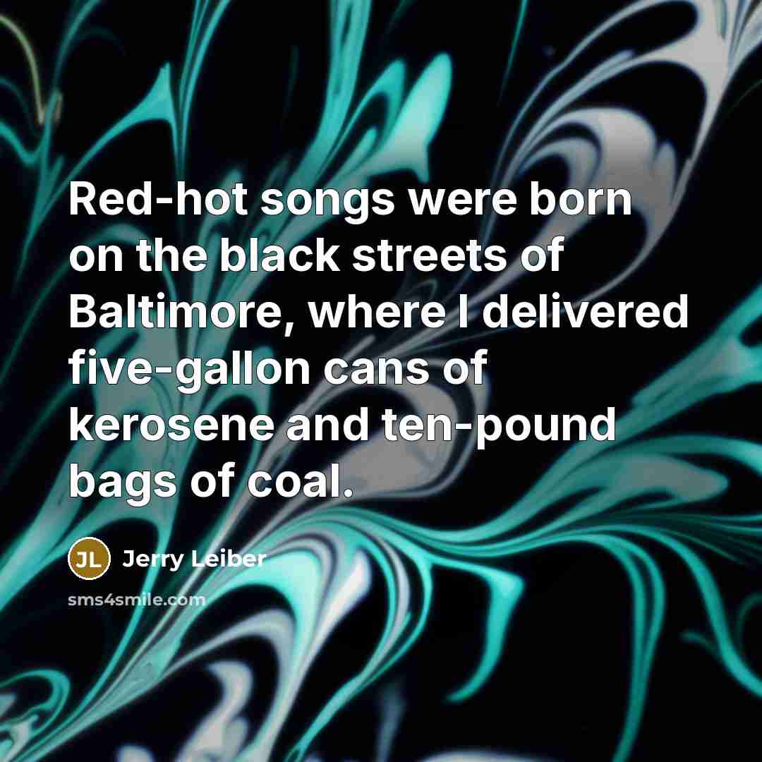 “Red-hot songs were born on the black streets of Baltimore,…” quote by Jerry Leiber