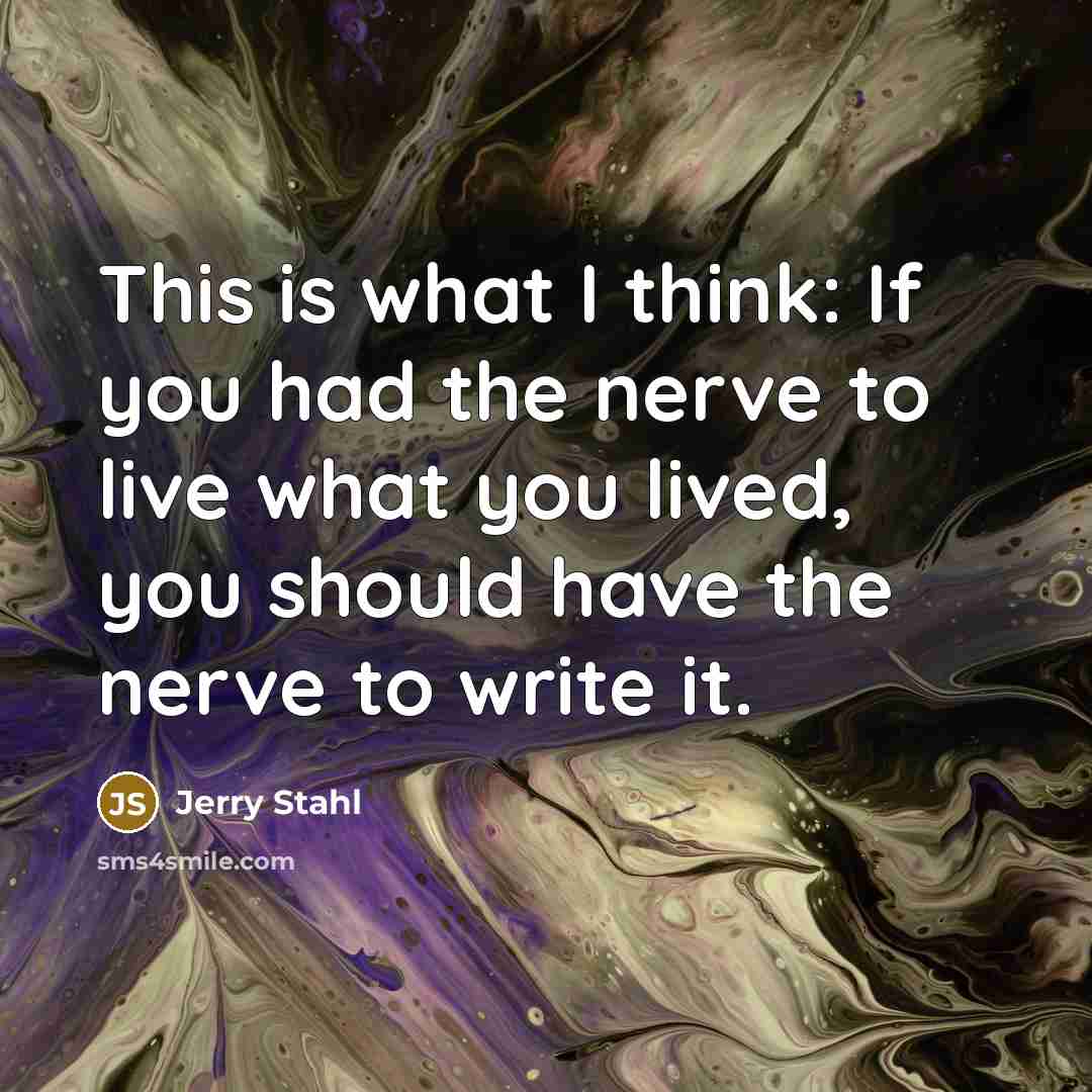 “This is what I think: If you had the nerve…” quote by Jerry Stahl