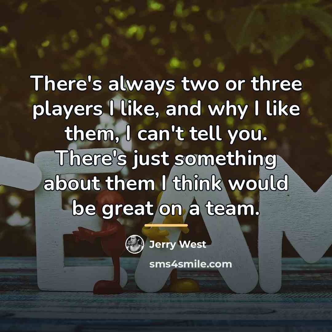 “There's always two or three players I like, and why…” quote by Jerry West